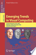 Emerging Trends in Visual Computing [E-Book] : LIX Fall Colloquium, ETVC 2008, Palaiseau, France, November 18-20, 2008. Revised Invited Papers /