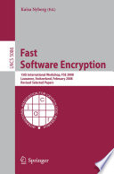 Fast Software Encryption [E-Book] : 15th International Workshop, FSE 2008, Lausanne, Switzerland, February 10-13, 2008, Revised Selected Papers /