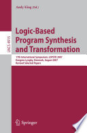 Logic-Based Program Synthesis and Transformation [E-Book] : 17th International Symposium, LOPSTR 2007, Kongens Lyngby, Denmark, August 23-24, 2007, Revised Selected Papers /