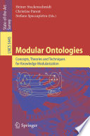 Modular Ontologies [E-Book] : Concepts, Theories and Techniques for Knowledge Modularization /