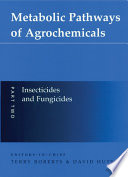 Metabolic pathways of agrochemicals. Part 2, Insecticides and fungicides / [E-Book]