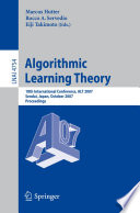 Algorithmic Learning Theory [E-Book] : 18th International Conference, ALT 2007, Sendai, Japan, October 1-4, 2007. Proceedings /