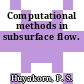 Computational methods in subsurface flow.