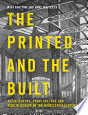 The printed and the built : architecture, print culture, and public debate in the nineteenth century [E-Book] /