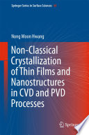 Non-Classical Crystallization of Thin Films and Nanostructures in CVD and PVD Processes [E-Book] /