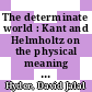 The determinate world : Kant and Helmholtz on the physical meaning of geometry [E-Book] /