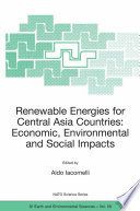 Renewable Energies for Central Asia Countries: Economic, Environmental and Social Impacts [E-Book] : Proceedings of the NATO SFP Workshop on Renewable Energies for Central Asia Countries: Economic, Environmental and Social /