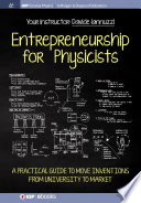 Entrepreneurship for physicists : a practical guide to move inventions from university to market [E-Book] /