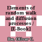 Elements of random walk and diffusion processes / [E-Book]