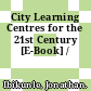 City Learning Centres for the 21st Century [E-Book] /