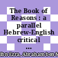 The Book of Reasons : a parallel Hebrew-English critical edition of the two versions of the text [E-Book] /