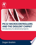 PIC32 microcontrollers and the digilent chipKIT : introductory to advanced projects [E-Book]