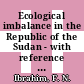 Ecological imbalance in the Republic of the Sudan - with reference to desertification in Darfur /