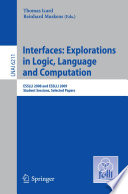 Interfaces: Explorations in Logic, Language and Computation [E-Book] : ESSLLI 2008 and ESSLLI 2009 Student Sessions. Selected Papers /