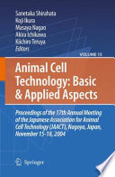Animal Cell Technology: Basic & Applied Aspects [E-Book] : Proceedings of the 19th Annual Meeting of the Japanese Association for Animal Cell Technology (JAACT), Kyoto, Japan, September 25-28, 2006 /