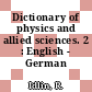 Dictionary of physics and allied sciences. 2 : English - German