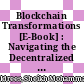 Blockchain Transformations [E-Book] : Navigating the Decentralized Protocols Era /