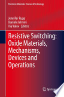 Resistive Switching: Oxide Materials, Mechanisms, Devices and Operations [E-Book] /