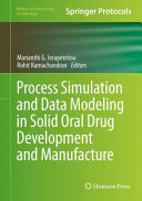 Process Simulation and Data Modeling in Solid Oral Drug Development and Manufacture [E-Book] /