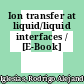 Ion transfer at liquid/liquid interfaces / [E-Book]