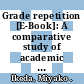 Grade repetition [E-Book]: A comparative study of academic and non-academic consequences /