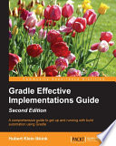Gradle effective implementations guide : a comprehensive guide to get up and running with build automation using Gradle [E-Book] /