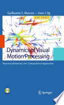 Dynamics of Visual Motion Processing [E-Book] : Neuronal, Behavioral, and Computational Approaches /