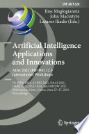 Artificial Intelligence Applications and Innovations. AIAI 2021 IFIP WG 12.5 International Workshops [E-Book] : 5G-PINE 2021, AI-BIO 2021, DAAI 2021, DARE 2021, EEAI 2021, and MHDW 2021, Hersonissos, Crete, Greece, June 25-27, 2021, Proceedings /