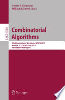 Combinatorial Algorithms [E-Book] : 22nd International Workshop, IWOCA 2011, Victoria, BC, Canada, July 20-22, 2011, Revised Selected Papers /