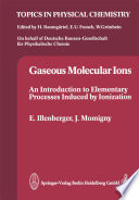 Gaseous Molecular Ions [E-Book] : An Introduction to Elementary Processes Induced by Ionization /