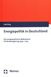 Energiepolitik in Deutschland : die energiepolitischen Maßnahmen der Bundesregierung 1949 - 2013 /
