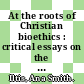 At the roots of Christian bioethics : critical essays on the thought of H. Tristram Engelhardt, Jr [E-Book] /