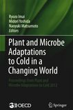 Plant and microbe adaptations to cold in a changing world : proceedings from Plant and Microbe Adaptations to Cold 2012 /