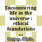 Encountering life in the universe : ethical foundations and social implications of astrobiology [E-Book] /