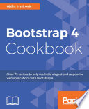 Bootstrap 4 cookbook : over 75 recipes to help you build elegant and responsive web applications with Bootstrap 4 [E-Book] /