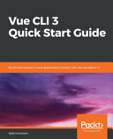 Vue CLI 3 quick start guide : build and maintain vue.js applications quickly with the standard cli [E-Book] /