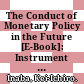 The Conduct of Monetary Policy in the Future [E-Book]: Instrument Use /