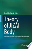 Theory of JIZAI Body [E-Book] : Towards Mastery Over the Extended Self /