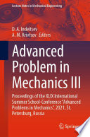 Advanced Problem in Mechanics III [E-Book] : Proceedings of the XLIX International Summer School-Conference "Advanced Problems in Mechanics", 2021, St. Petersburg, Russia /
