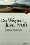 Der Weg zum Java-Profi : Konzepte und Techniken für die professionelle Java-Entwicklung /