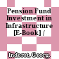 Pension Fund Investment in Infrastructure [E-Book] /