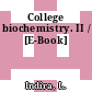College biochemistry. II / [E-Book]