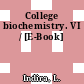 College biochemistry. VI / [E-Book]