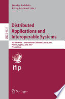 Distributed Applications and Interoperable Systems [E-Book] / 7th IFIP WG 6.1 International Conference, DAIS 2007, Paphos, Cyprus, June 6-8, 2007, Proccedings