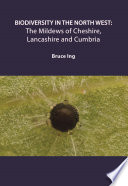 Biodiversity in the North West : The Mildews of Cheshire, Lancashire and Cumbria [E-Book] /