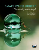 Smart water utilities : complexity made simple [E-Book] /