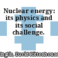 Nuclear energy: its physics and its social challenge.