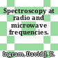 Spectroscopy at radio and microwave frequencies.