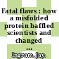 Fatal flaws : how a misfolded protein baffled scientists and changed the way we look at the brain [E-Book] /
