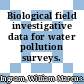 Biological field investigative data for water pollution surveys.